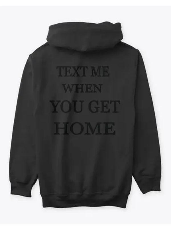 Text Me When You Get Home Hoodie - PINESMAX